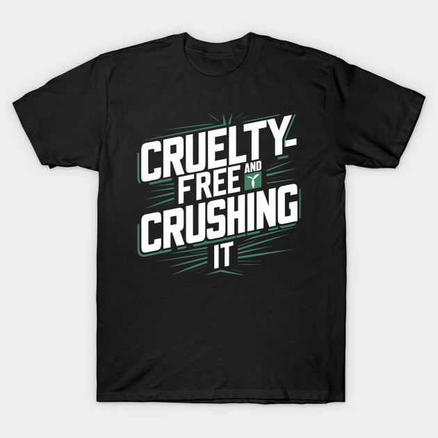 Cruelty-Free and Crushing It T-Shirt by Whats That Reference?